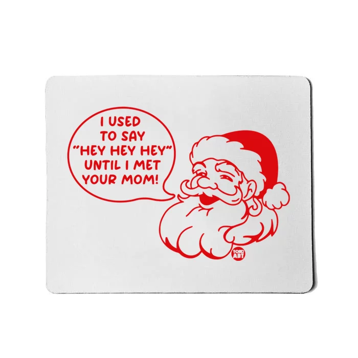 Santa Used To Say Hey Hey Hey Until He Met Your Mom Mousepad