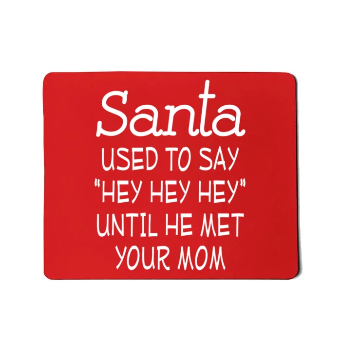 Santa Used To Say Hey Hey Hey Until He Met Your Mom Mousepad