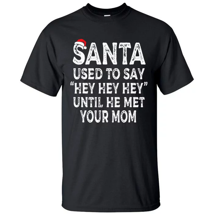 Santa Used To Say Hey Hey Hey Until He Met Your Mom Gifts Tall T-Shirt