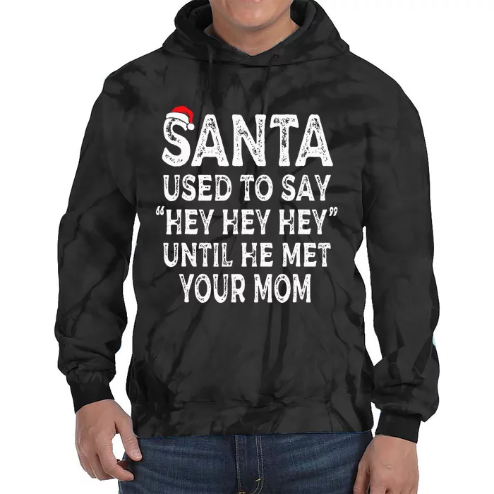 Santa Used To Say Hey Hey Hey Until He Met Your Mom Gifts Tie Dye Hoodie