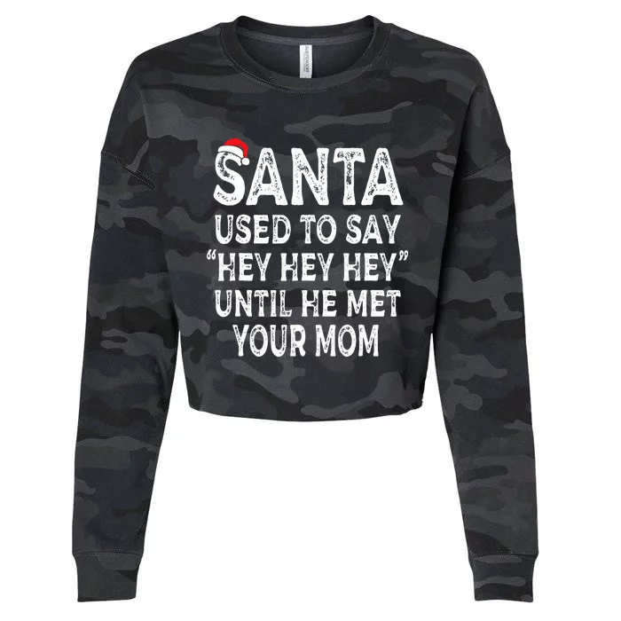 Santa Used To Say Hey Hey Hey Until He Met Your Mom Gifts Cropped Pullover Crew