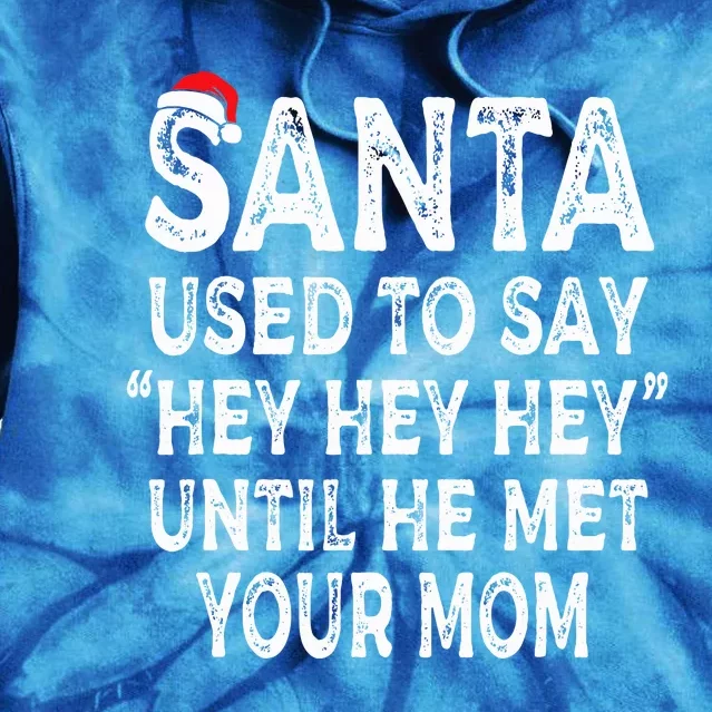 Santa Used To Say Hey Hey Hey Until He Met Your Mom Gifts Tie Dye Hoodie