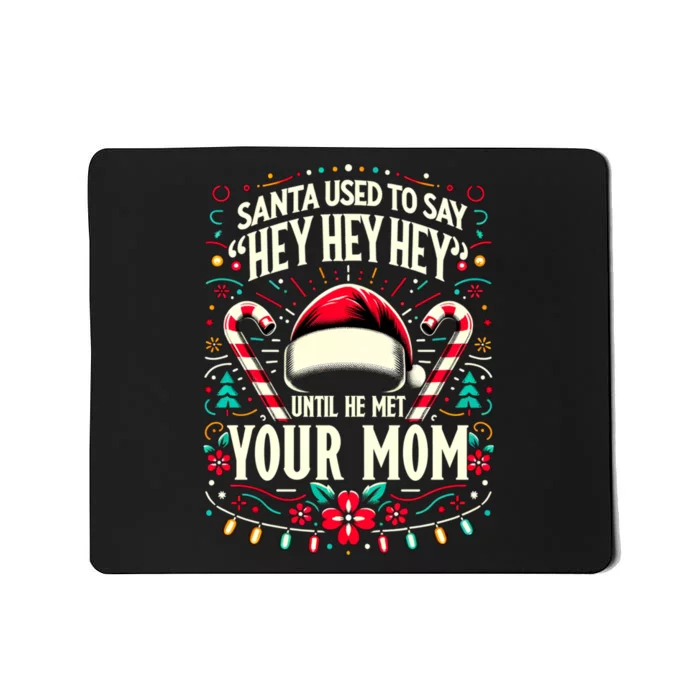 Santa Used To Say Hey Hey Hey Until He Met Your Mom Mousepad