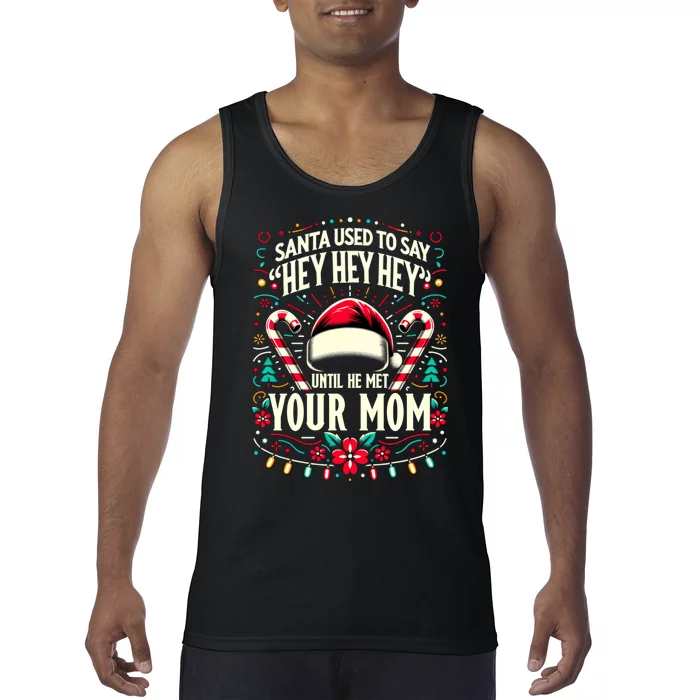 Santa Used To Say Hey Hey Hey Until He Met Your Mom Tank Top