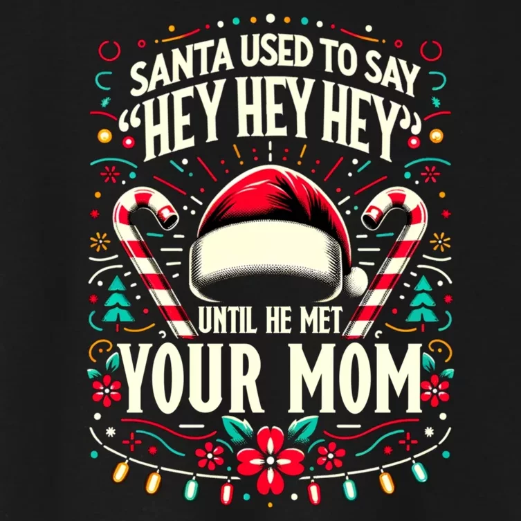 Santa Used To Say Hey Hey Hey Until He Met Your Mom Women's Crop Top Tee