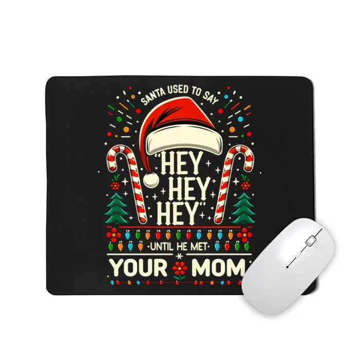 Santa Used To Say Hey Hey Hey Until He Met Your Mom Mousepad