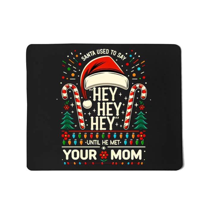 Santa Used To Say Hey Hey Hey Until He Met Your Mom Mousepad