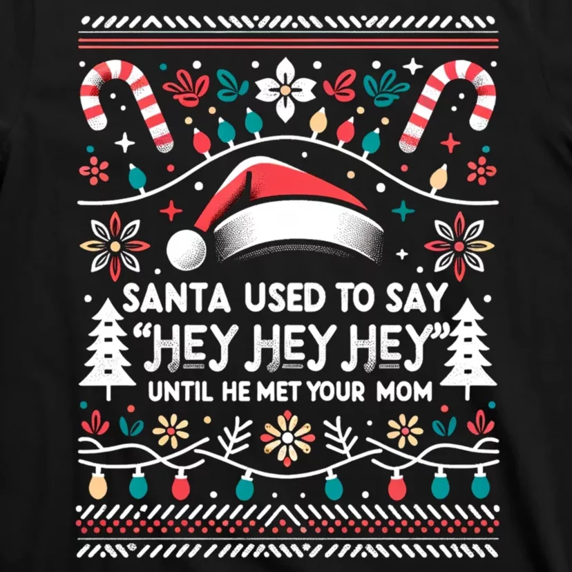 Santa Used To Say Hey Hey Hey Until He Met Your Mom T-Shirt