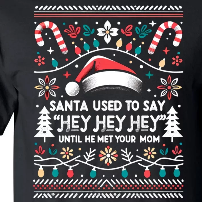 Santa Used To Say Hey Hey Hey Until He Met Your Mom Tall T-Shirt