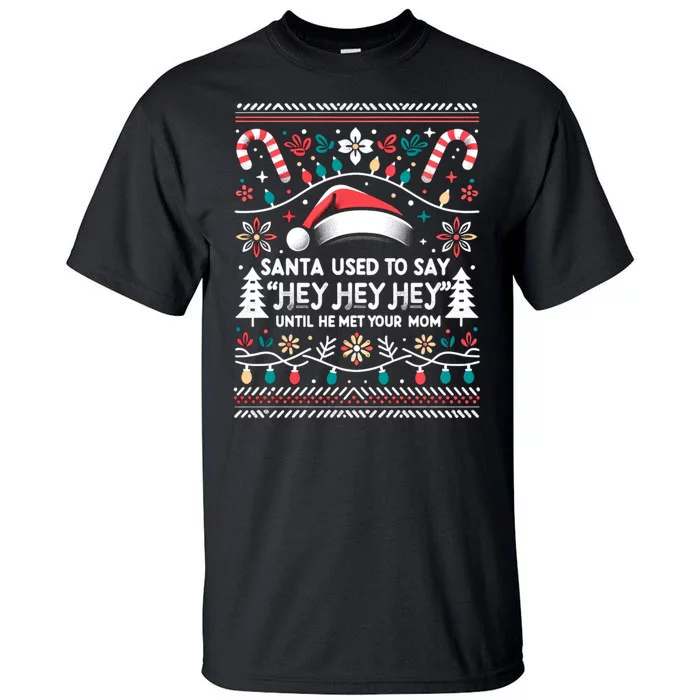 Santa Used To Say Hey Hey Hey Until He Met Your Mom Tall T-Shirt