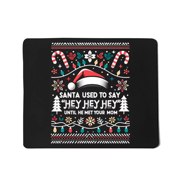 Santa Used To Say Hey Hey Hey Until He Met Your Mom Mousepad