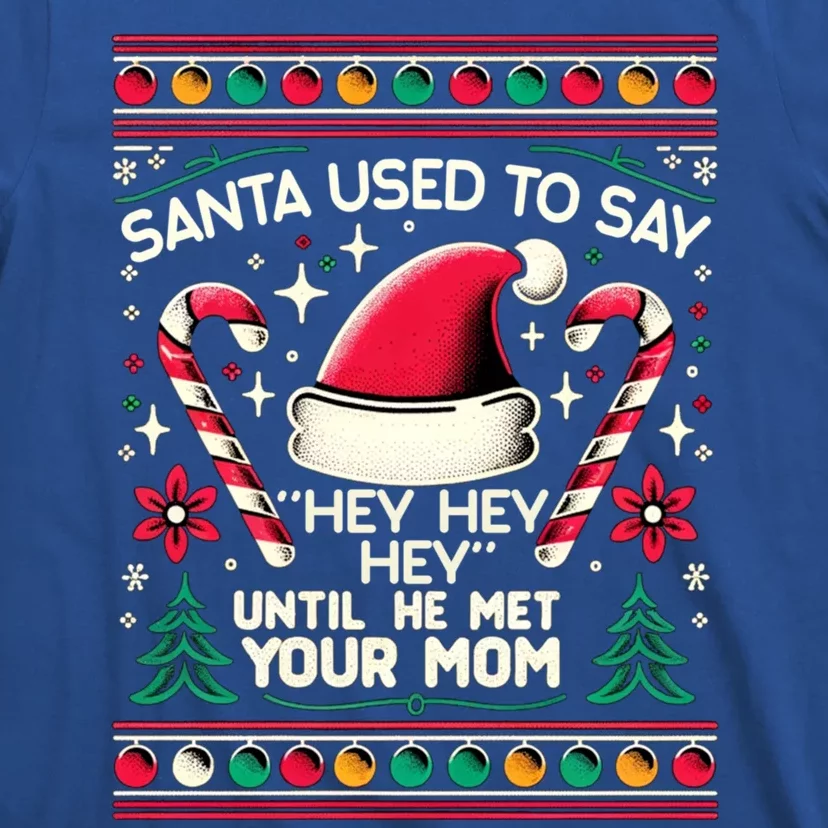 Santa Used To Say Hey Hey Hey Until He Met Your Mom T-Shirt