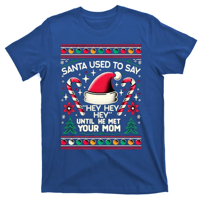 Santa Used To Say Hey Hey Hey Until He Met Your Mom T-Shirt