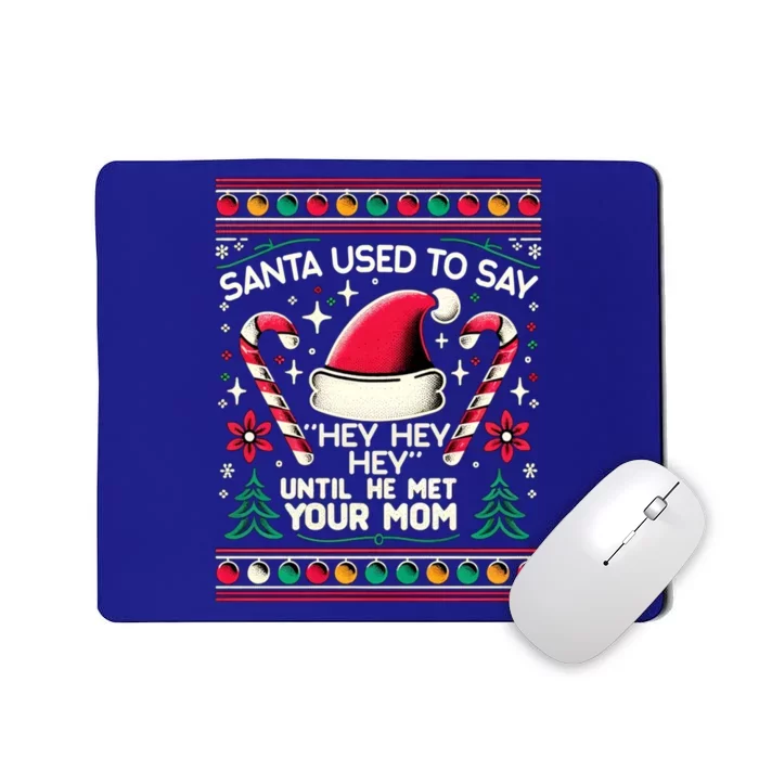 Santa Used To Say Hey Hey Hey Until He Met Your Mom Mousepad