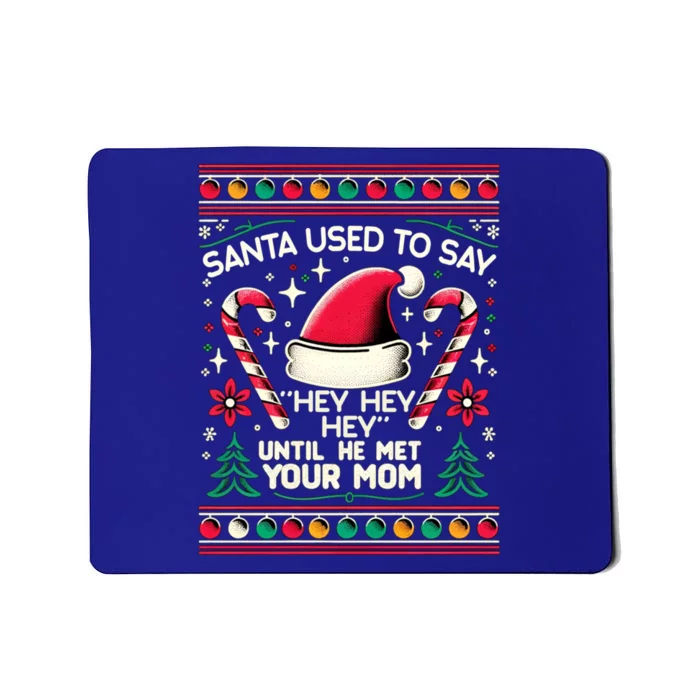 Santa Used To Say Hey Hey Hey Until He Met Your Mom Mousepad