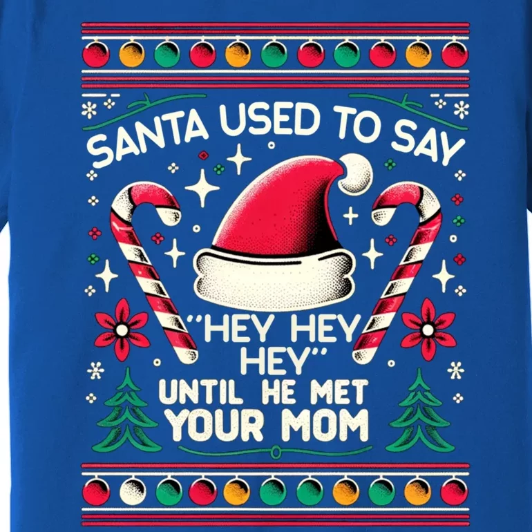 Santa Used To Say Hey Hey Hey Until He Met Your Mom Premium T-Shirt