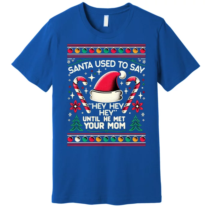 Santa Used To Say Hey Hey Hey Until He Met Your Mom Premium T-Shirt