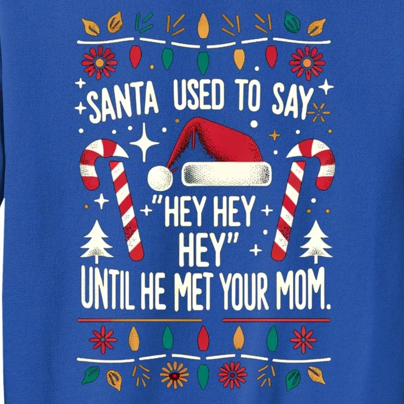 Santa Used To Say Hey Hey Hey Until He Met Your Mom Tall Sweatshirt