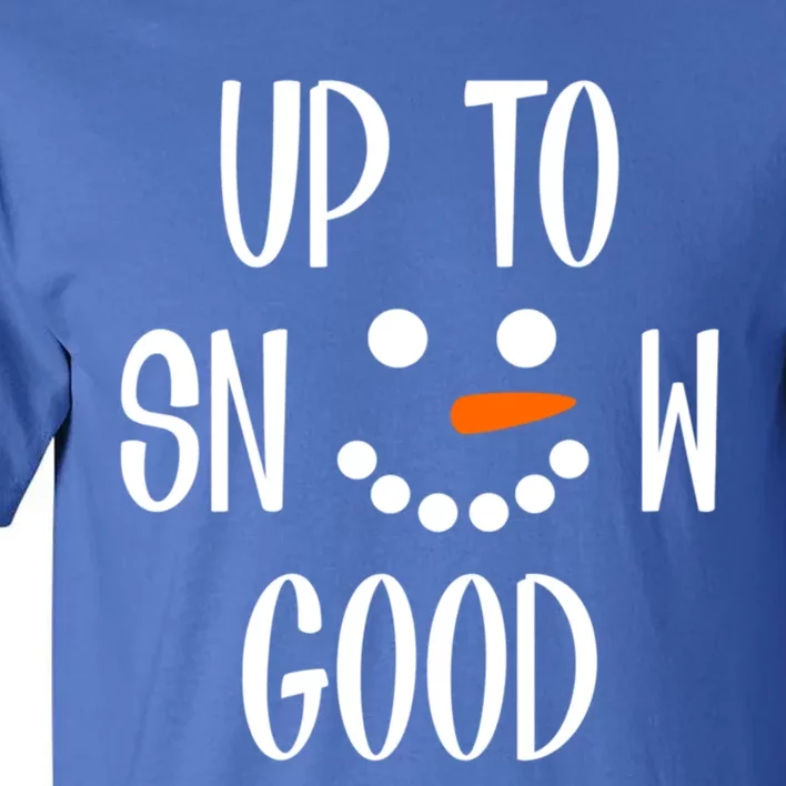 Snow Up To Snow Good Winter Cute Gift Tall T-Shirt