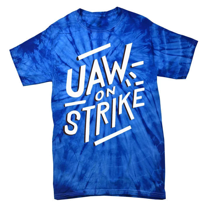 Striking UAW Workers On Strike Tie-Dye T-Shirt