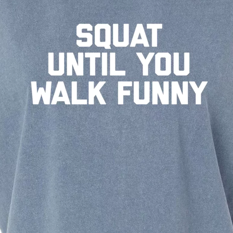 Squat Until You Walk Funny Meaningful Gift Workout Fitness Cool Gym Great Gift Garment-Dyed Women's Muscle Tee