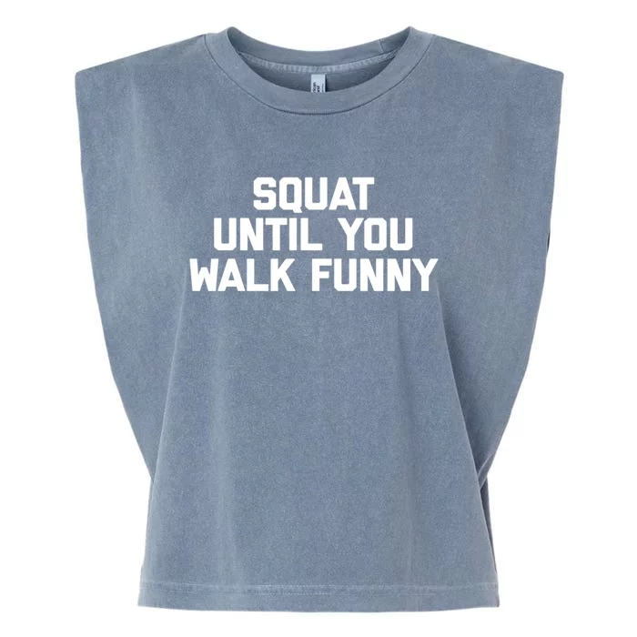 Squat Until You Walk Funny Meaningful Gift Workout Fitness Cool Gym Great Gift Garment-Dyed Women's Muscle Tee