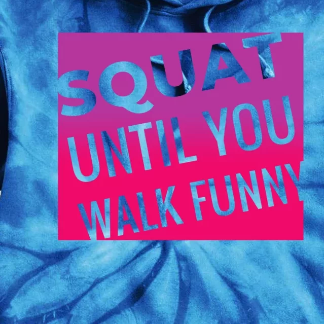 Squat Until You Walk Funny Workout Gym Cool Gift Cool Gift Tie Dye Hoodie