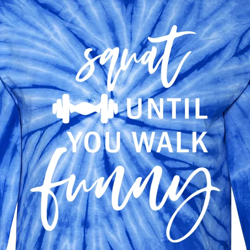 Squat Until You Walk Funny Exercise Fitness Workout Gym Gift Tie-Dye Long Sleeve Shirt