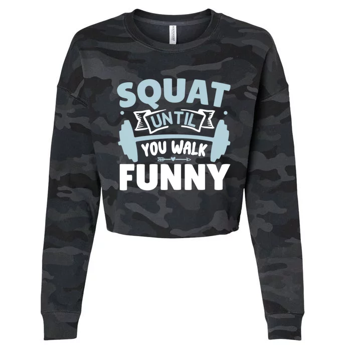 Squat Until You Walk Funny Gym Fitness Workout Funny Gift Cropped Pullover Crew