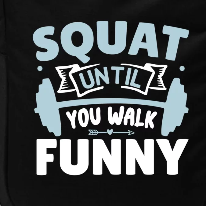 Squat Until You Walk Funny Gym Fitness Workout Funny Gift Impact Tech Backpack