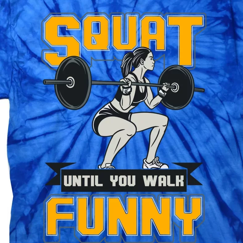 Squat Until You Walk Funny Gym Workout Squatting Fitness Gift Tie-Dye T-Shirt