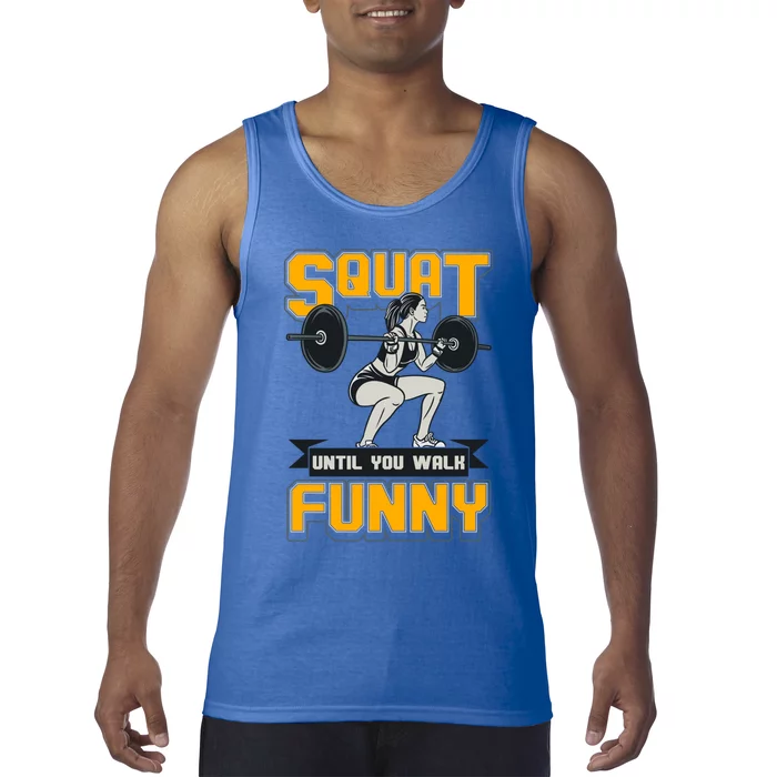 Squat Until You Walk Funny Gym Workout Squatting Fitness Gift Tank Top