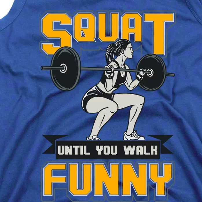 Squat Until You Walk Funny Gym Workout Squatting Fitness Gift Tank Top