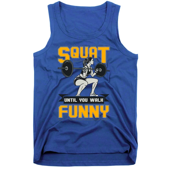 Squat Until You Walk Funny Gym Workout Squatting Fitness Gift Tank Top