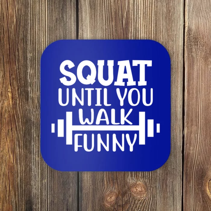 Squat Until You Walk Funny Powerlifting Workout Motivation Gift Coaster