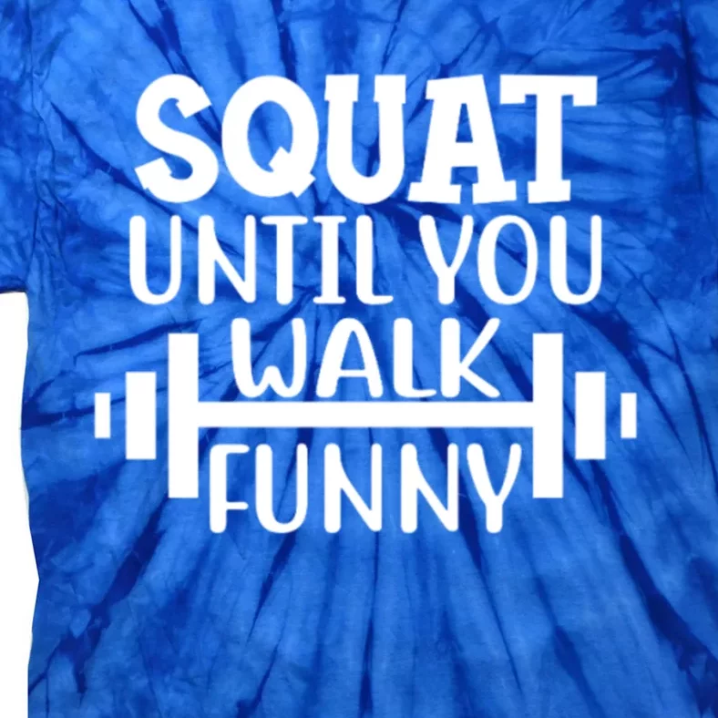 Squat Until You Walk Funny Powerlifting Workout Motivation Gift Tie-Dye T-Shirt