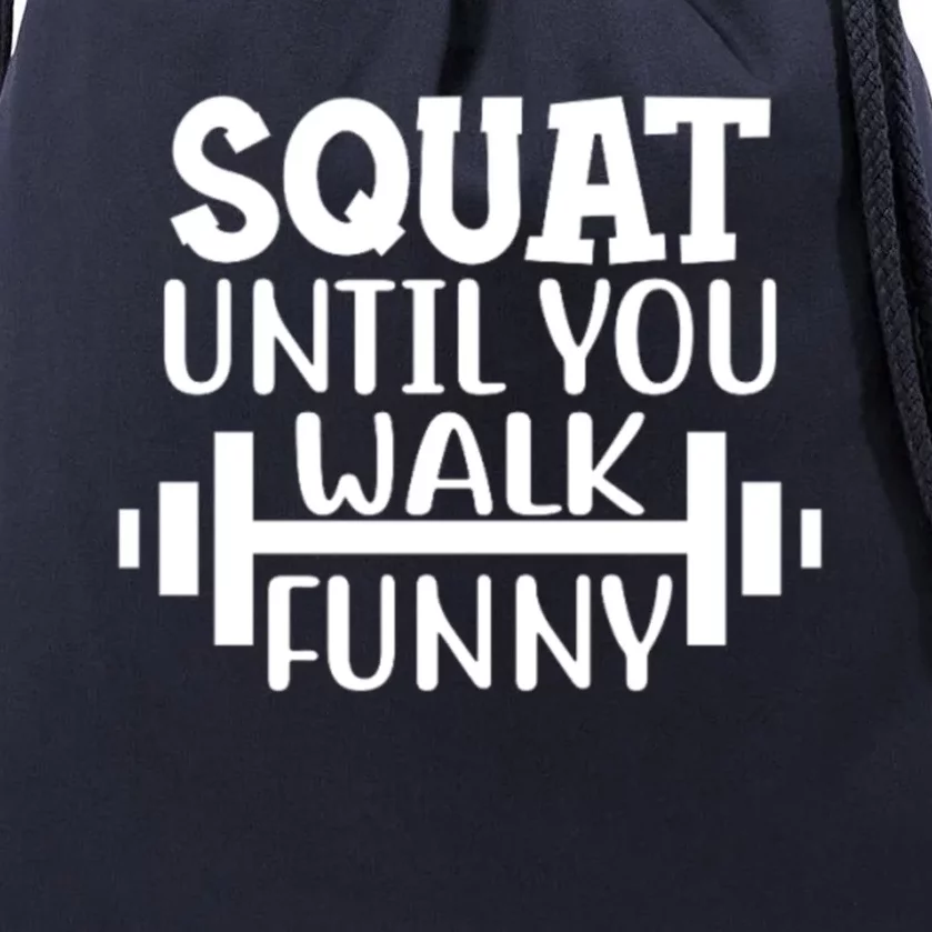 Squat Until You Walk Funny Powerlifting Workout Motivation Gift Drawstring Bag