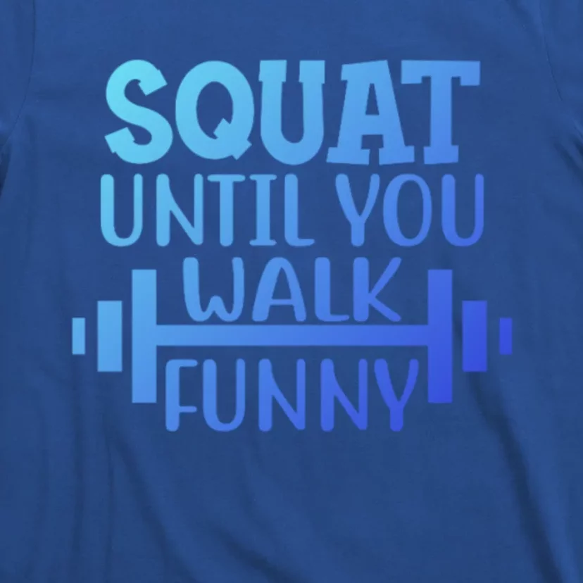 Squat Until You Walk Funny Powerlifting Workout Motivation Gift T-Shirt