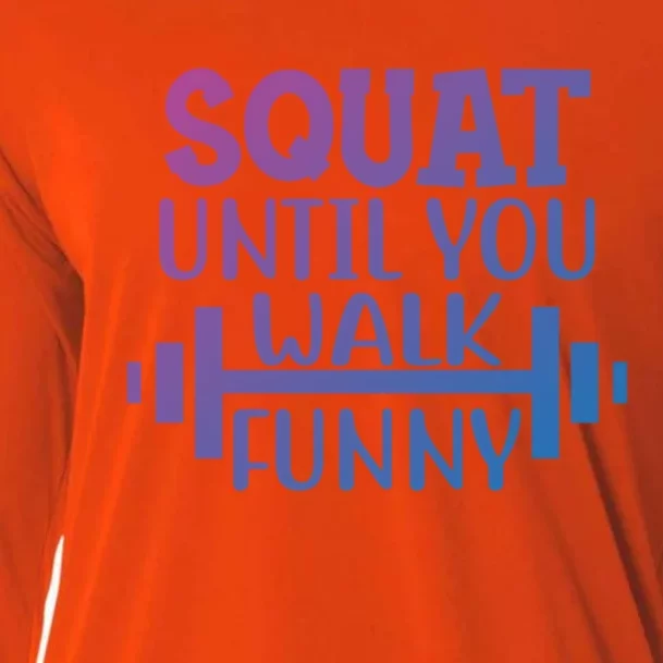 Squat Until You Walk Funny Powerlifting Workout Motivation Gift Cooling Performance Long Sleeve Crew