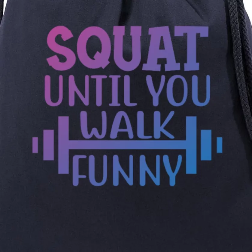 Squat Until You Walk Funny Powerlifting Workout Motivation Gift Drawstring Bag