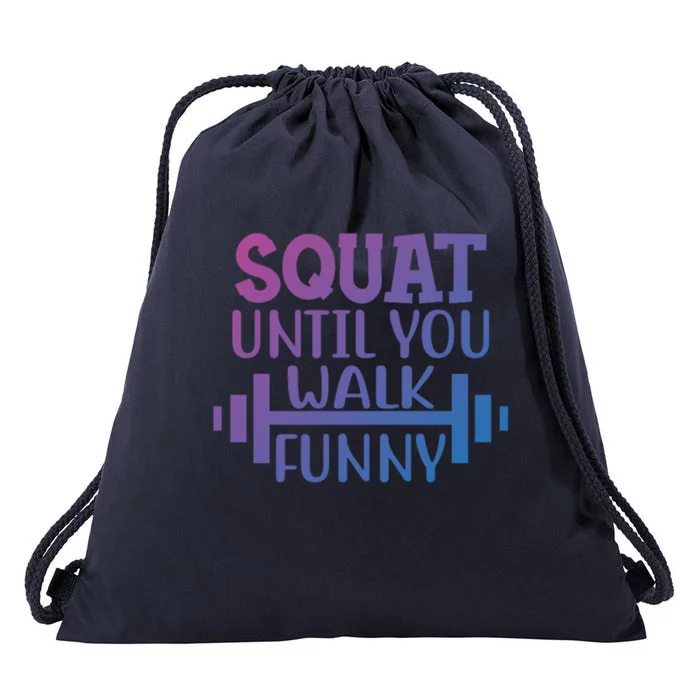 Squat Until You Walk Funny Powerlifting Workout Motivation Gift Drawstring Bag