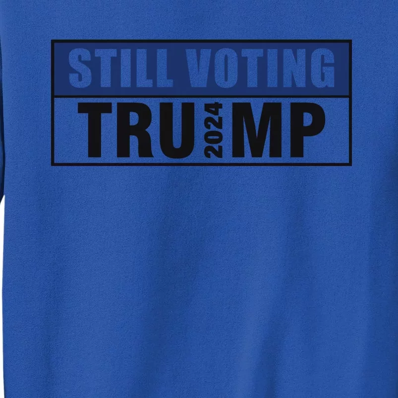 Still Voting 2024 Political Support Graphic Tall Sweatshirt