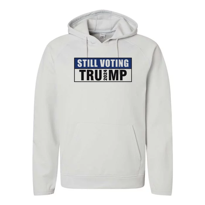 Still Voting 2024 Political Support Graphic Performance Fleece Hoodie