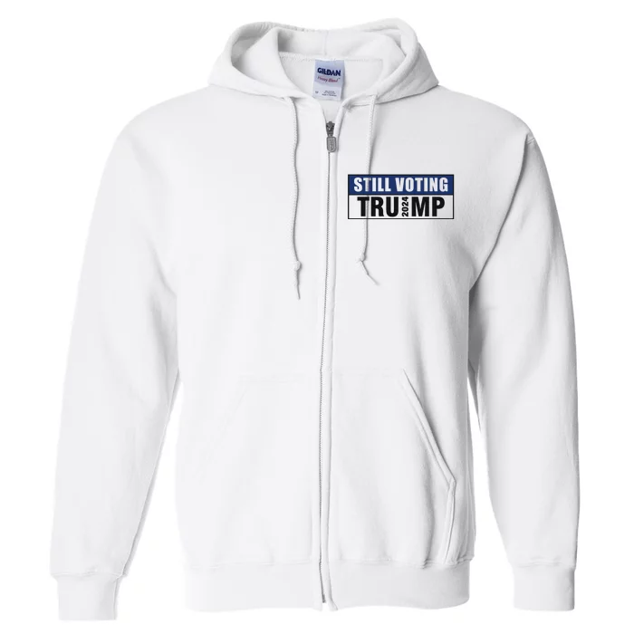 Still Voting 2024 Political Support Graphic Full Zip Hoodie