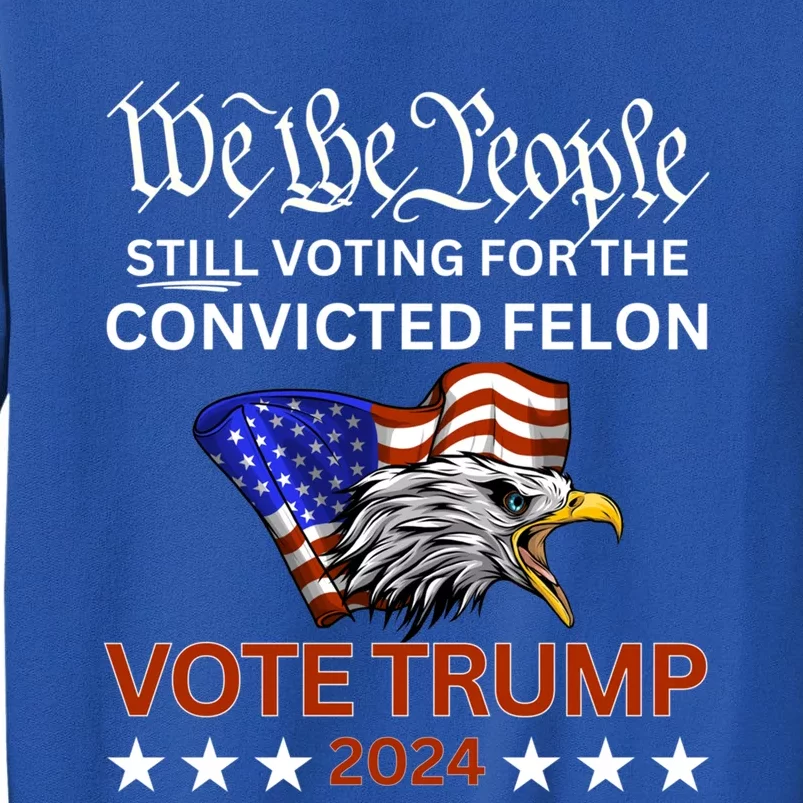 Still Voting Convicted Felon Trump We The People Had Enough Gift Sweatshirt