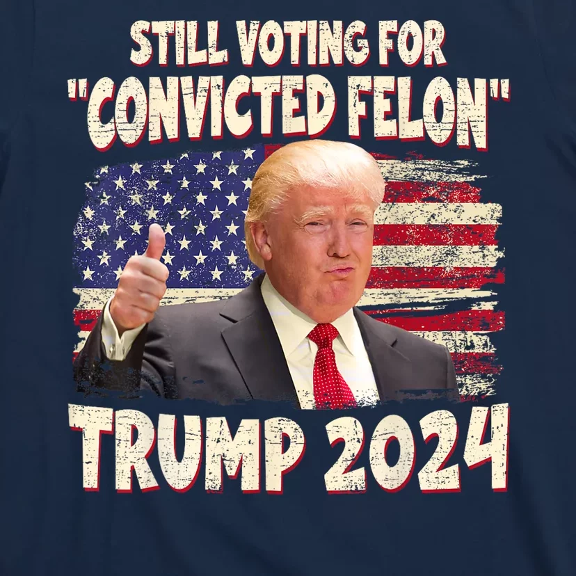 Still Voting Convicted Felon 2024 T-Shirt