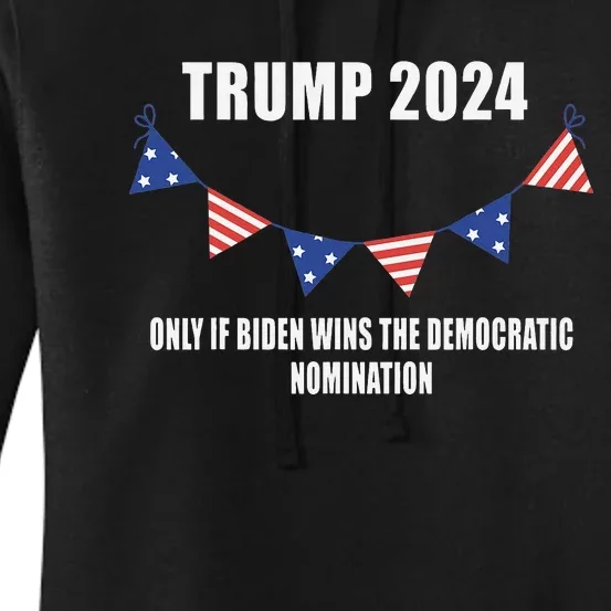 Sarcastic, Vote Donald Trump 2024 Only if Biden Wins Women's Pullover Hoodie