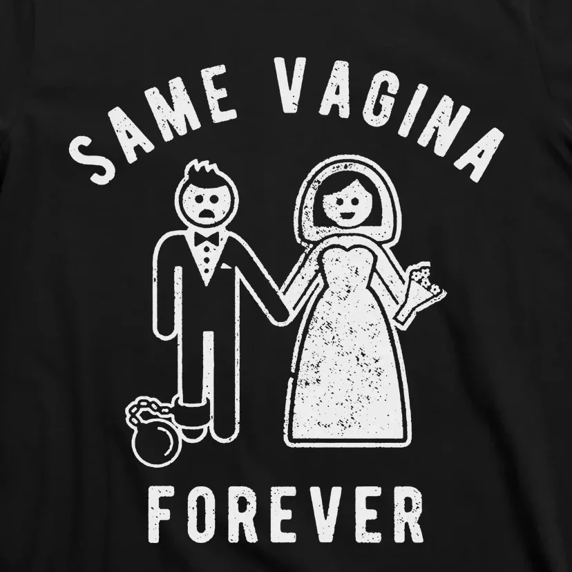 SAME VAGINA FOREVER FUNNY MENS MARRIAGE T-Shirt