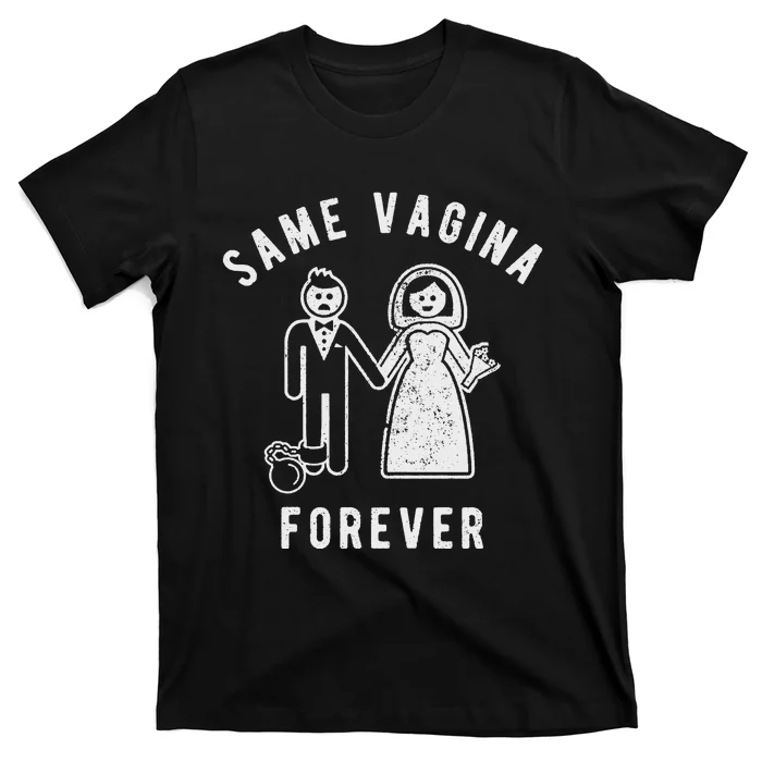 SAME VAGINA FOREVER FUNNY MENS MARRIAGE T-Shirt