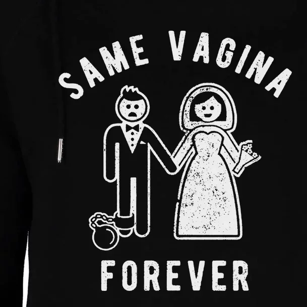 SAME VAGINA FOREVER FUNNY MENS MARRIAGE Womens Funnel Neck Pullover Hood